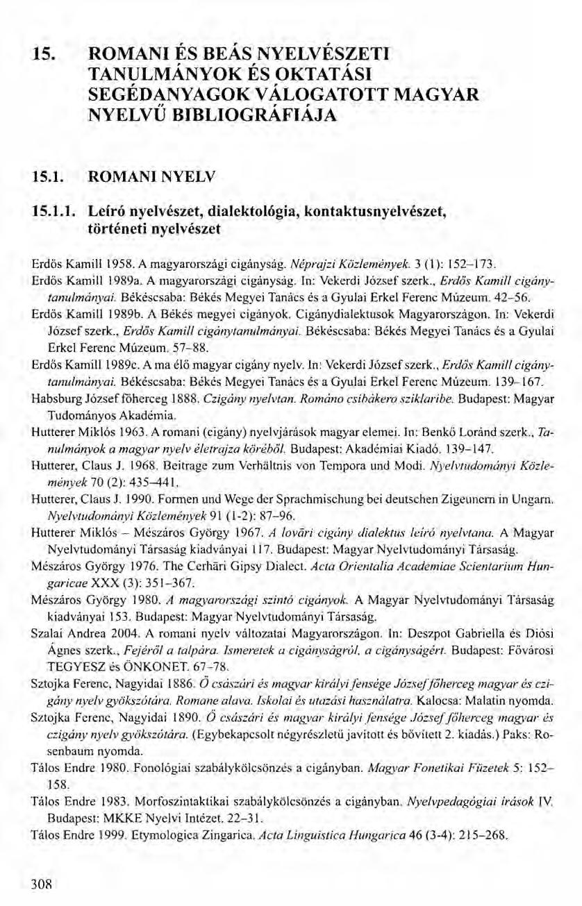 15. ROMANI ÉS BEÁS NYELVÉSZETI TANULMÁNYOK ÉS OKTATÁSI SEGÉDANYAGOK VÁLOGATOTT MAGYAR NYELVŰ BIBLIOGRÁFIÁJA 15.1. ROMANI NYELV 15.1.1. Leíró nyelvészet, dialektológia, kontaktusnyelvészet, történeti nyelvészet Erdős Kamill 1958.