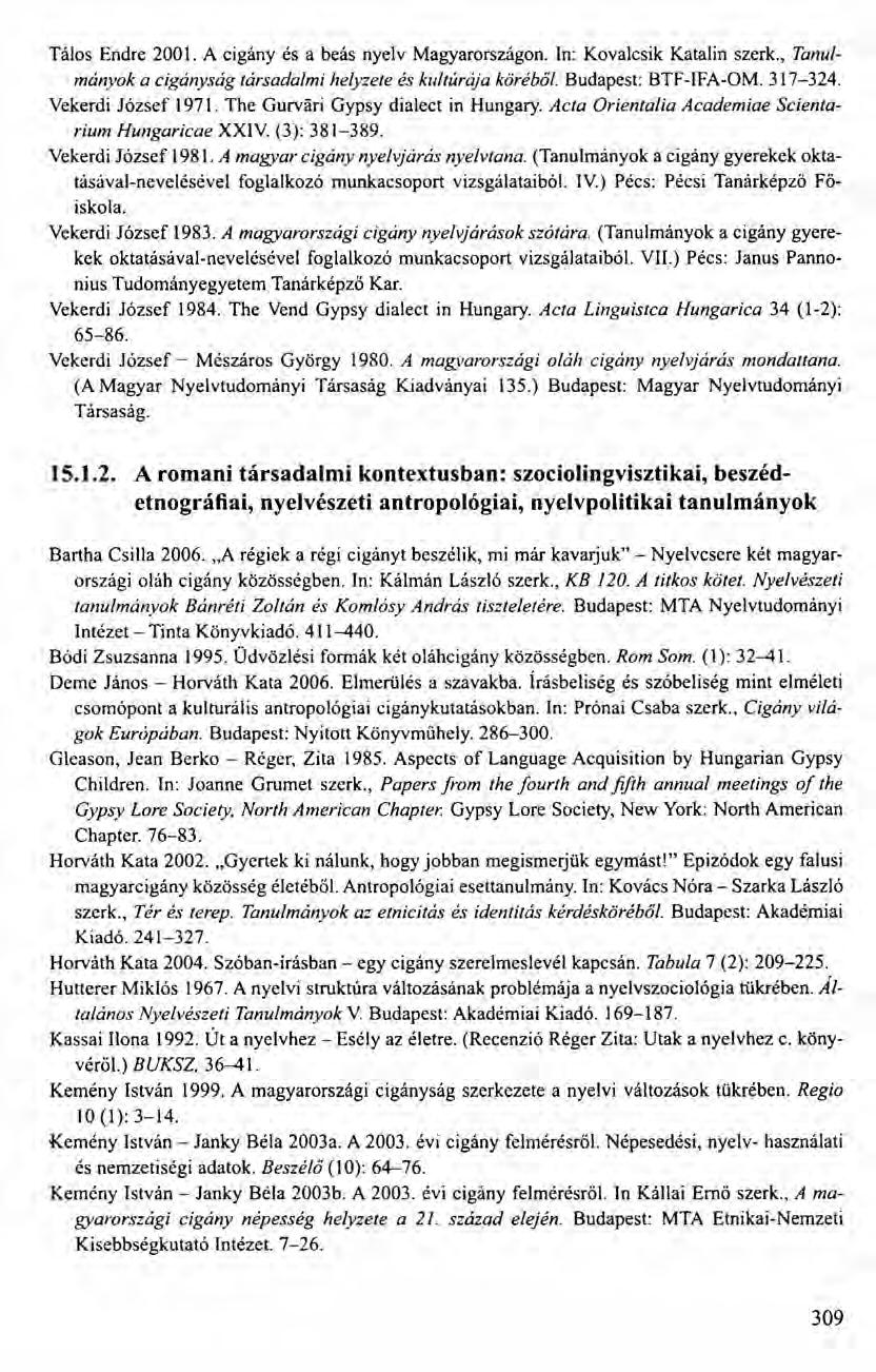 Tálos Endre 2001. A cigány és a beás nyelv Magyarországon. In: Kovalcsik Katalin szerk., Tanulmányok a cigányság társadalmi helyzete és kultúrája köréből. Budapest: BTF-IFA-OM. 317-324.