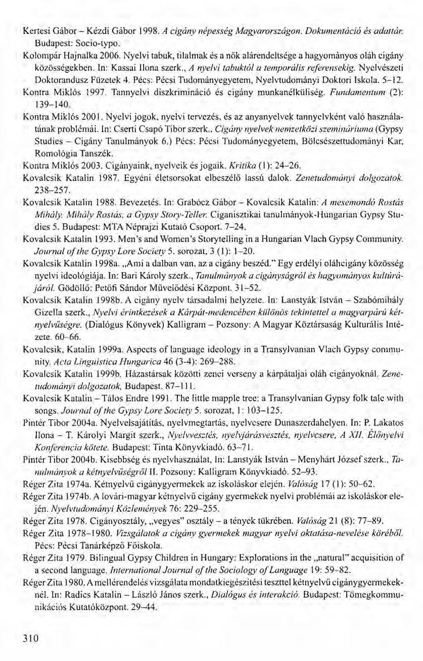 Kertesi Gábor - Kézdi Gábor 1998. A cigány népesség Magyarországon. Dokumentáció és adattár. Budapest: Socio-typo. Kolompár Hajnalka 2006.