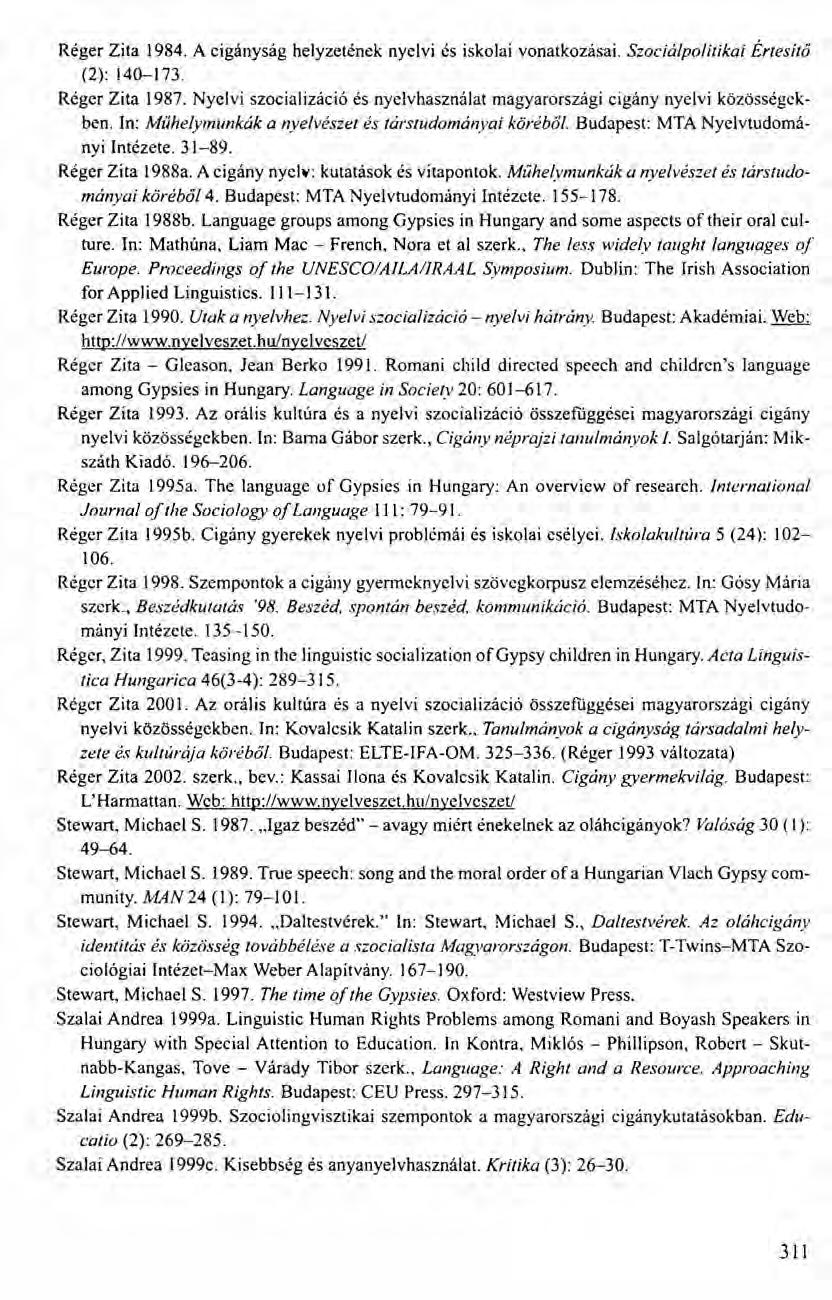 Réger Zita 1984. A cigányság helyzetének nyelvi és iskolai vonatkozásai. Szociálpolitikai Értesítő (2): 140--173. Réger Zita 1987.