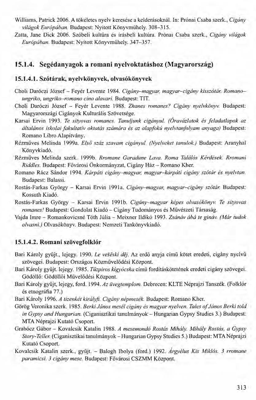 Williams, Patrick 2006. A tökéletes nyelv keresése a kelderásoknál, In: Prónai Csaba szerk., Cigány világok Európában. Budapest: Nyitott Könyvműhely. 308-315. Zatta, Jane Dick 2006.