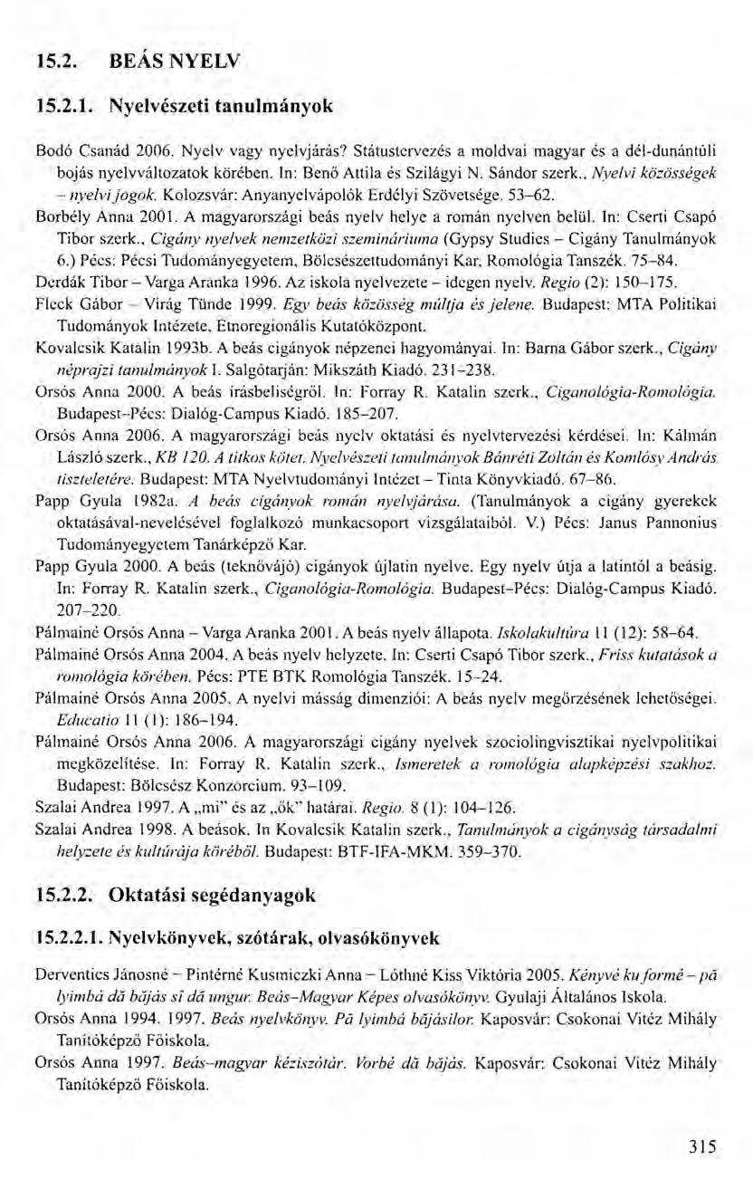 15.2. BEÁS NYELV 15.2.1. Nyelvészeti tanulmányok Bodó Csanád 2006. Nyelv vagy nyelvjárás? Státustervezés a moldvai magyar és a dél-dunántúli bojás nyelvváltozatok körében.
