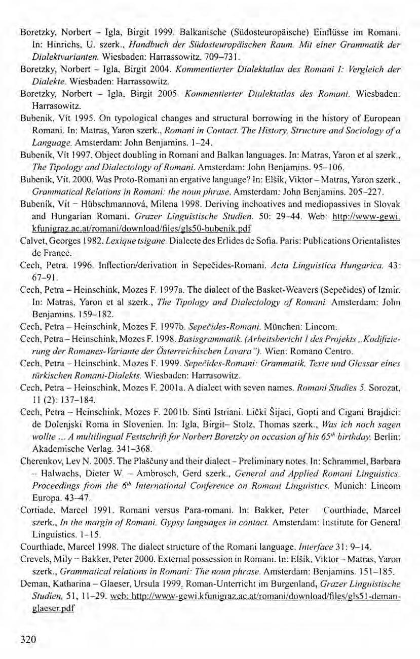 Boretzky, Norbert - Igla, Birgit 1999. Balkanische (Südosteuropaische) Einflüsse im Romani. In: Hinrichs, U. szerk., Handbuch der Sűdosteuropdischen Raum. Mit einer Grammatik der Dialektvarianten.
