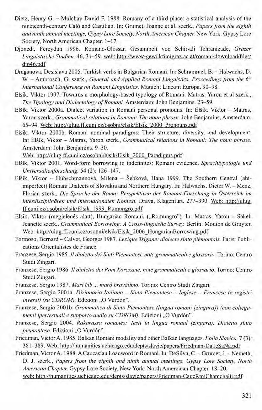 Dietz, Henry G. - Mulchay David F. 1988. Romany of a third plaee: a statistieal analysis of the nineteenth-century Caló and Castilian. In: Grumet, Joanne et al. szerk.
