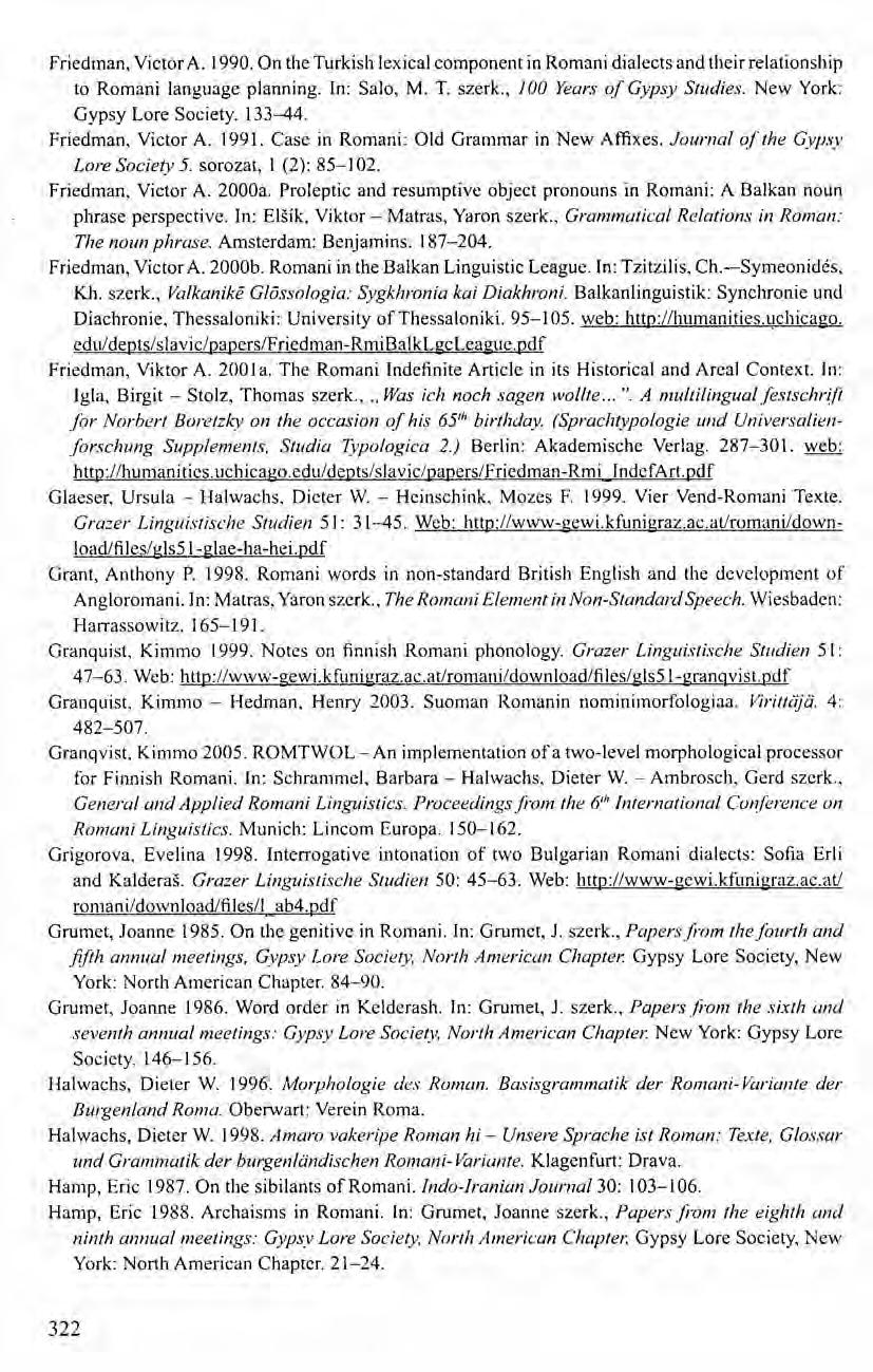 Friedman, Victor A. 1990. On the Turkish lexical component in Romani dialects and their relationship to Romani language planning. In: Salo, M. T. szerk., 100 Years of Gypsy Studies.