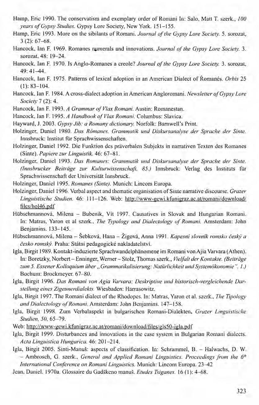 Harnp, Eric 1990. The conservatism and exemplary order of Romani In: Salo, Matt T. szerk., 100 years ofgypsy Studies. Gypsy Lore Society, New York. 151-155. Harnp, Eric 1993.