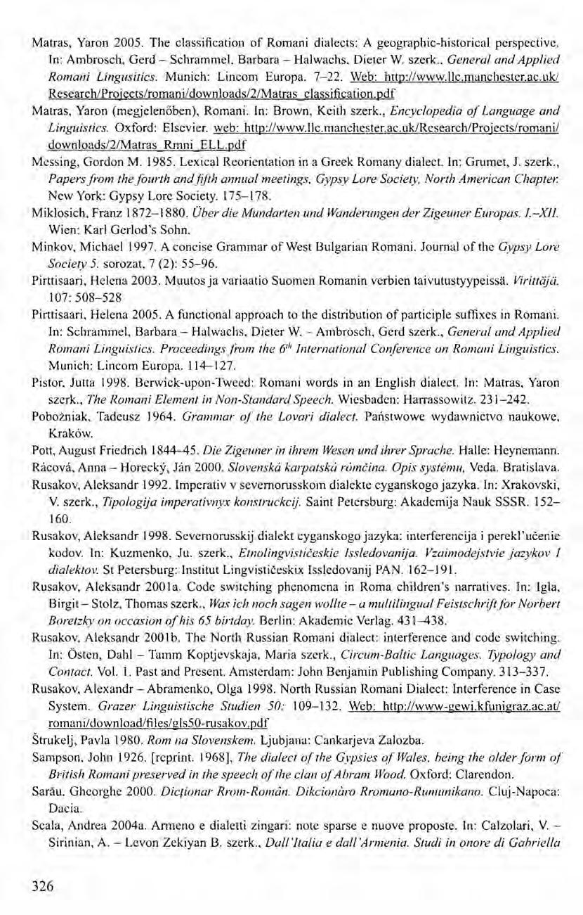 Matras, Yaron 2005. The c1assification of Romani dialects: A geographic-historical perspective. In: Arnbrosch, Gerd - Schramrnel, Barbara - Halwachs. Dieter W. szerk.