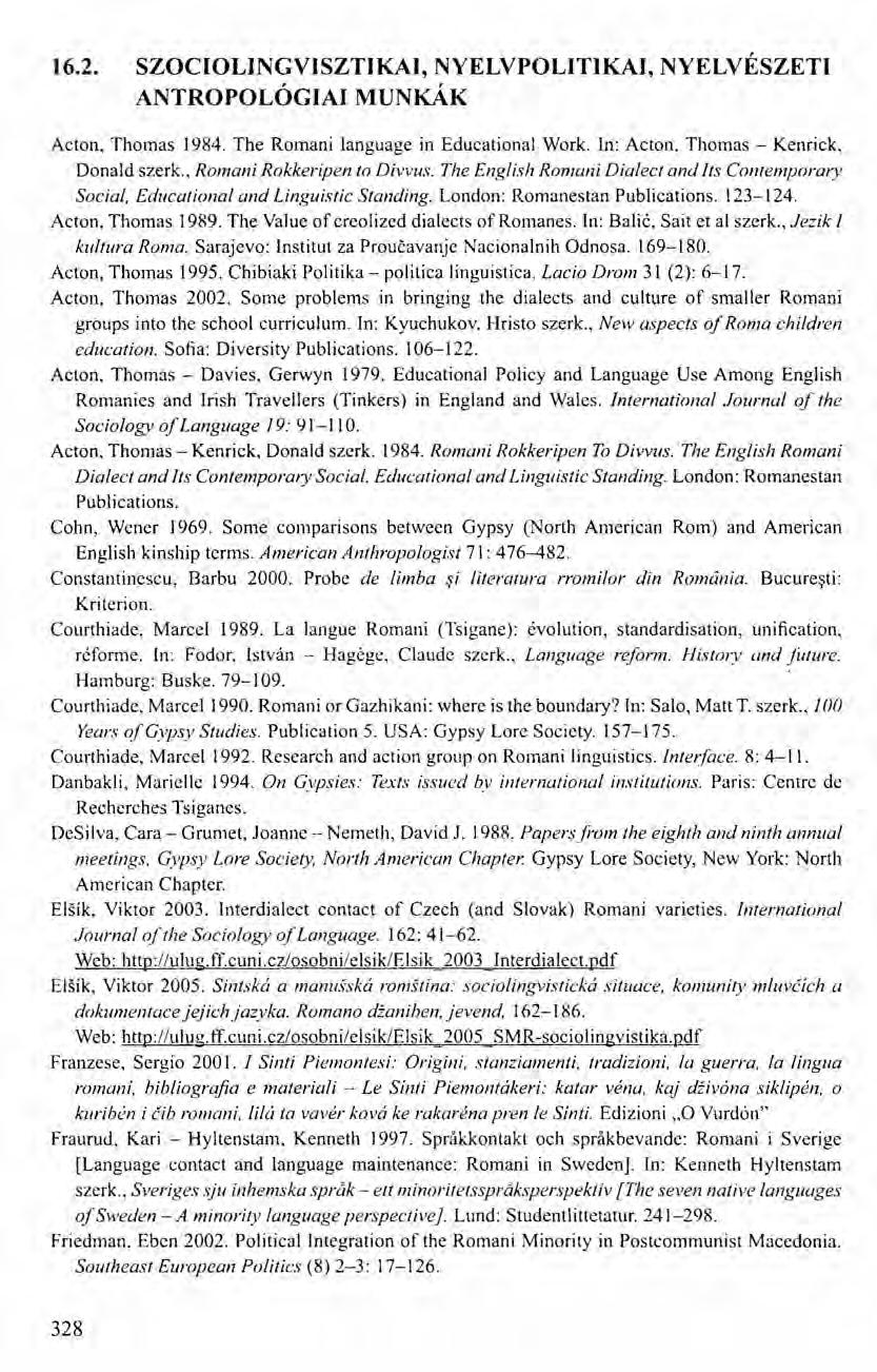 16.2. SZOCIOLINGVISZTIKAI, NYELVPOLlTIKAI, NYELVÉSZETI ANTROPOLÓGIAI MUNKÁK Acton, Thomas 1984. The Romani language in Educational Work. In: Acton, Thomas - Kenrick. Donald szerk.