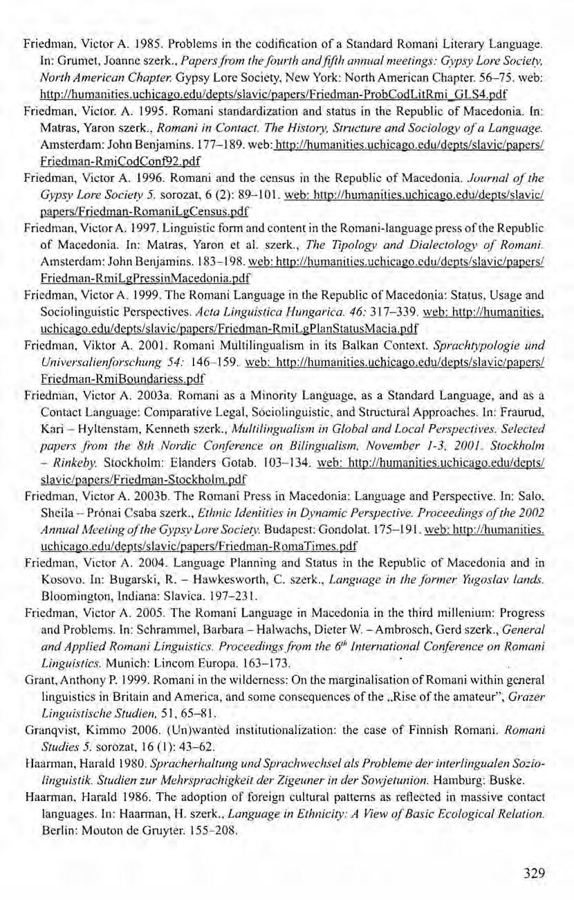 Friedman, Victor A. 1985. Problems in the codification of a Standard Romani Literary Language. In: Grumet, Joanne szerk., Papersfrom thefourth andfifth annual meetings: Gypsy Lore Society.