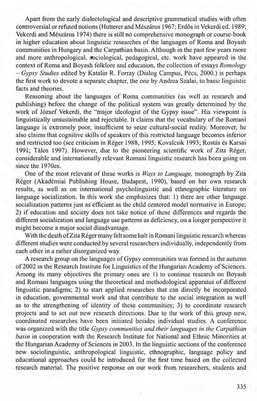Apart from the early dialectological and descriptive grammatical studi es with often controversial or refuted notions (Hutterer and Mészáros 1967; Erdős in Vekerdi ed.