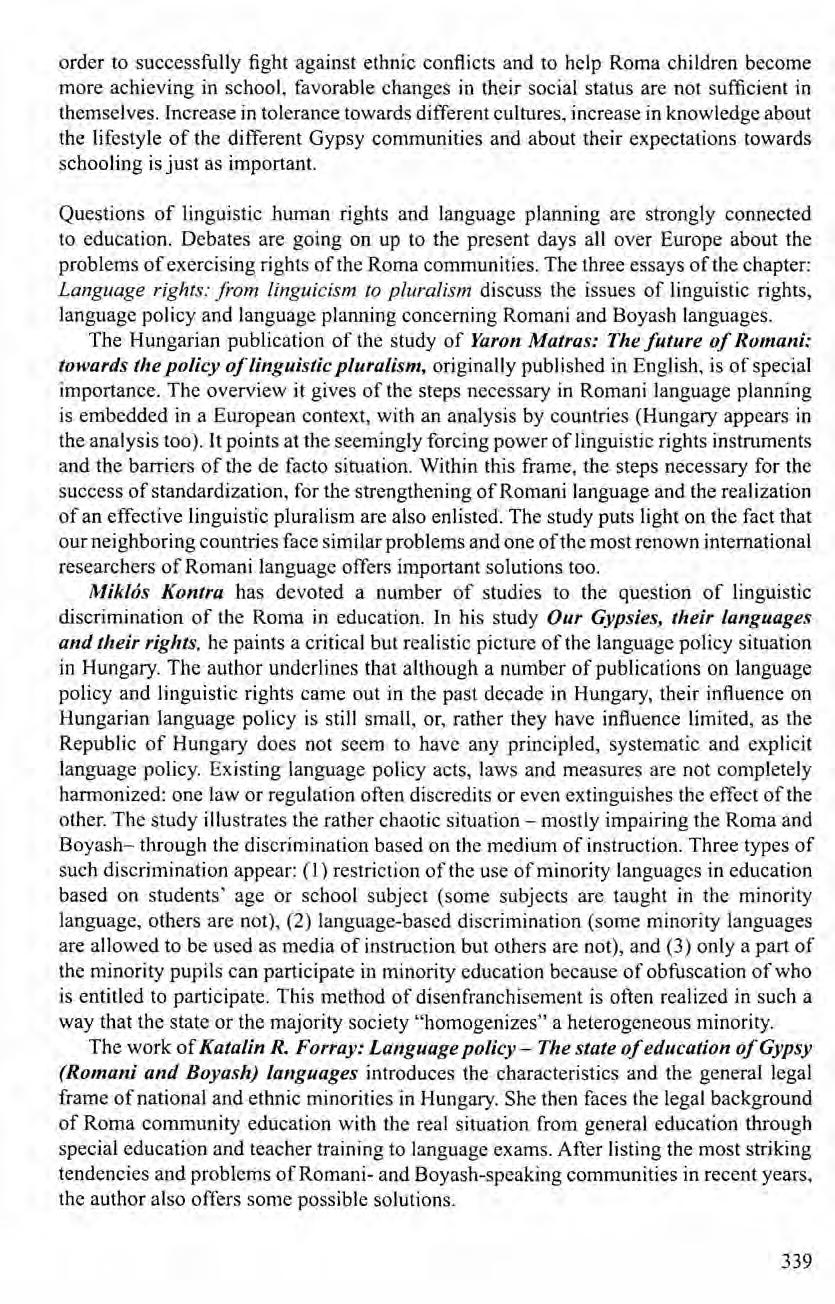 order to successfully fight against ethnic conflicts and to help Roma children become more achieving in school, favorable changes in their social status are not sufficient in themselves.