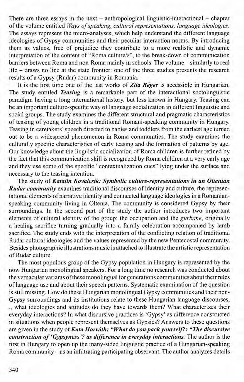 There are three essays in the next - anthropological linguistic-interactional - chapter of the volume entitled Ways of speaking, cultural representations, language ideologies.