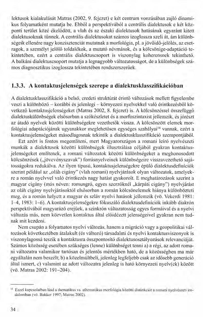 lektusok kialakulását Matras (2002, 9. fejezet) e két centrum vonzásában zajló dinamikus folyamatként mutatja be.