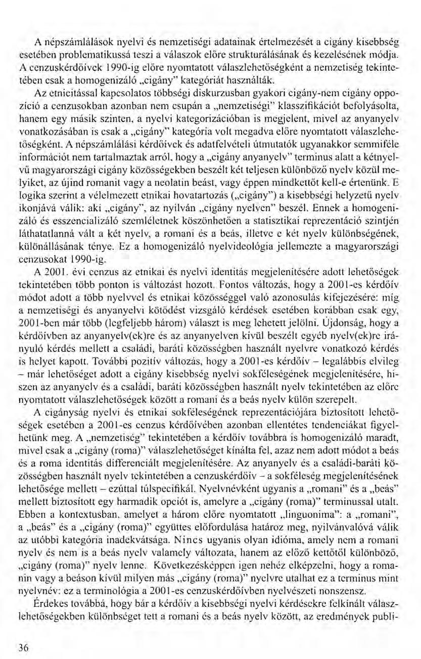 A népszámlálások nyelvi és nemzetiségi adatainak értelmezését a cigány kisebbség esetében problematikussá teszi a válaszok előre strukturálásának és kezelésének módja.