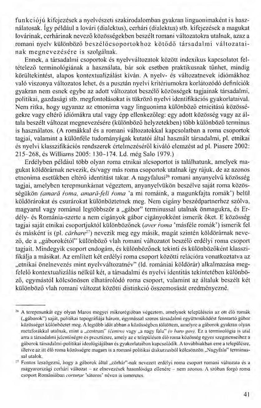 funkciójú kifejezések a nyelvészeti szakirodalomban gyakran linguonimaként is használatosak. Így például a lovári (dialektus), cerhári (dialektus) stb.