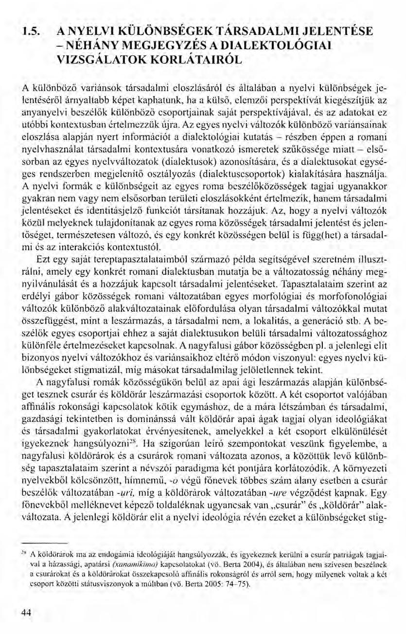 1.5. A NYELVI KÜLÖNBSÉGEK TÁRSADALMI JELENTÉSE - NÉHÁNY MEGJEGYZÉS A DIALEKTOLÓGIAI VIZSGÁLATOK KORLÁTAIRÓL A különböző variánsok társadalmi eloszlásáról és általában a nyelvi különbségek