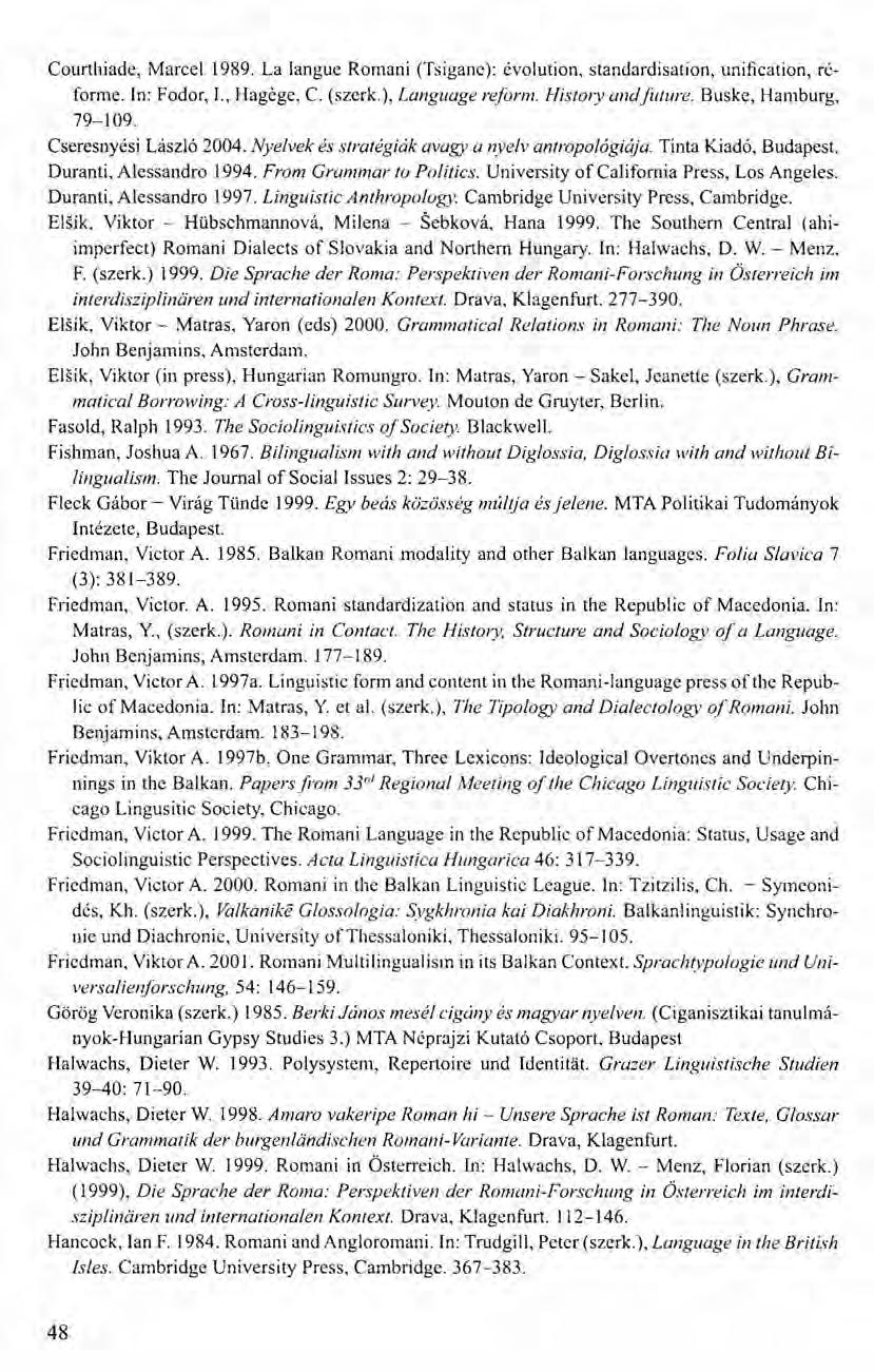 Courthiade, Marcel 1989. La langue Romani (Tsigane): évolution, standardisation, unification, réforrne. In: Fodor, 1., Hagége, C. (szerk.), Language reform. History and future. Buske, Hamburg, 79-109.