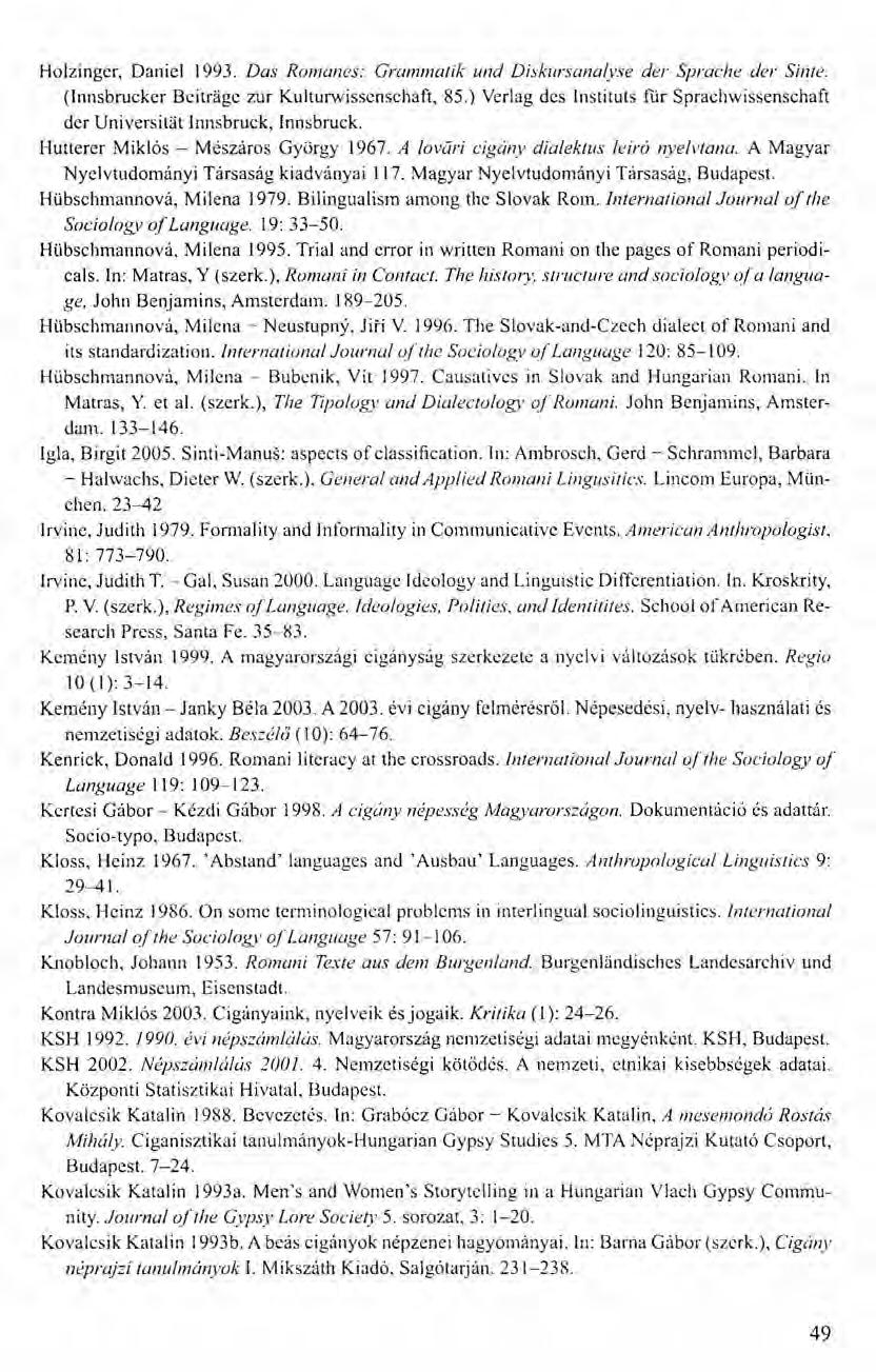 Holzinger, Daniel 1993. Das Romanes: Grammatik und Diskursanalyse der Sprache der Simeo (Innsbrucker Bcitrage zur Kulturwissenschaft, 85.