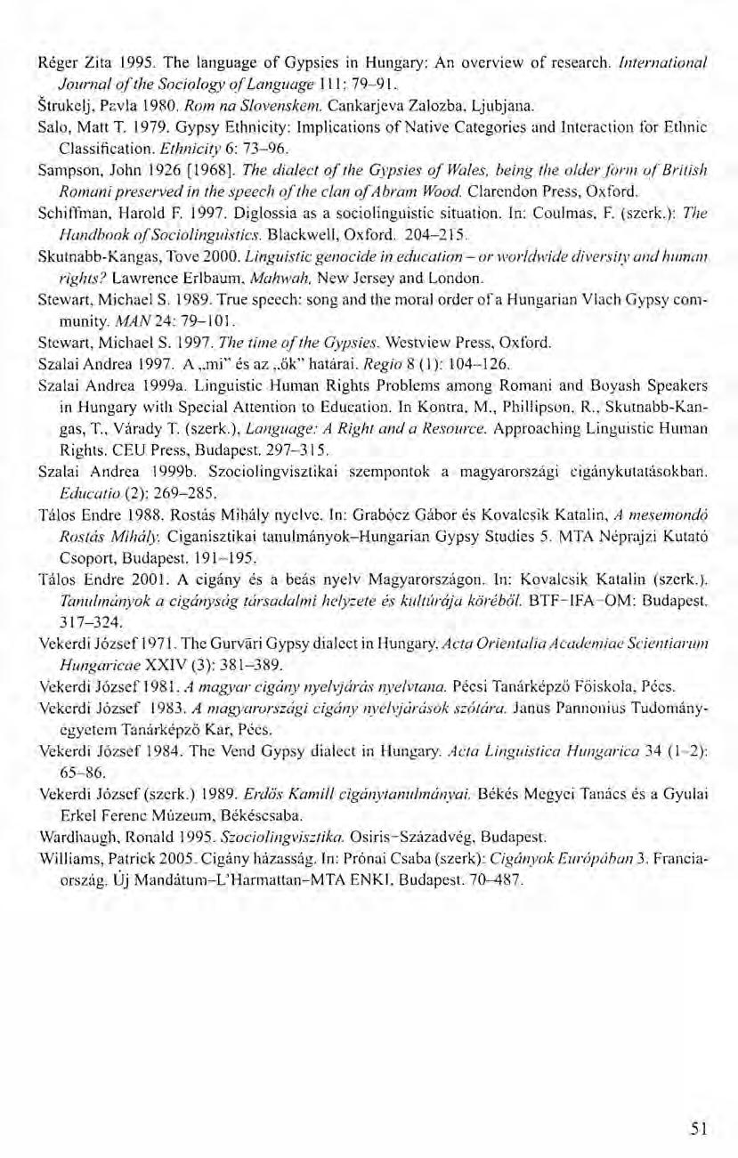 Réger Zita 1995. The language of Gypsies in Hungary: An overview of research. International Journal of the Sociology of Language Ill: 79-91. Strukelj, Pavla 1980. Rom na Slovenskem.