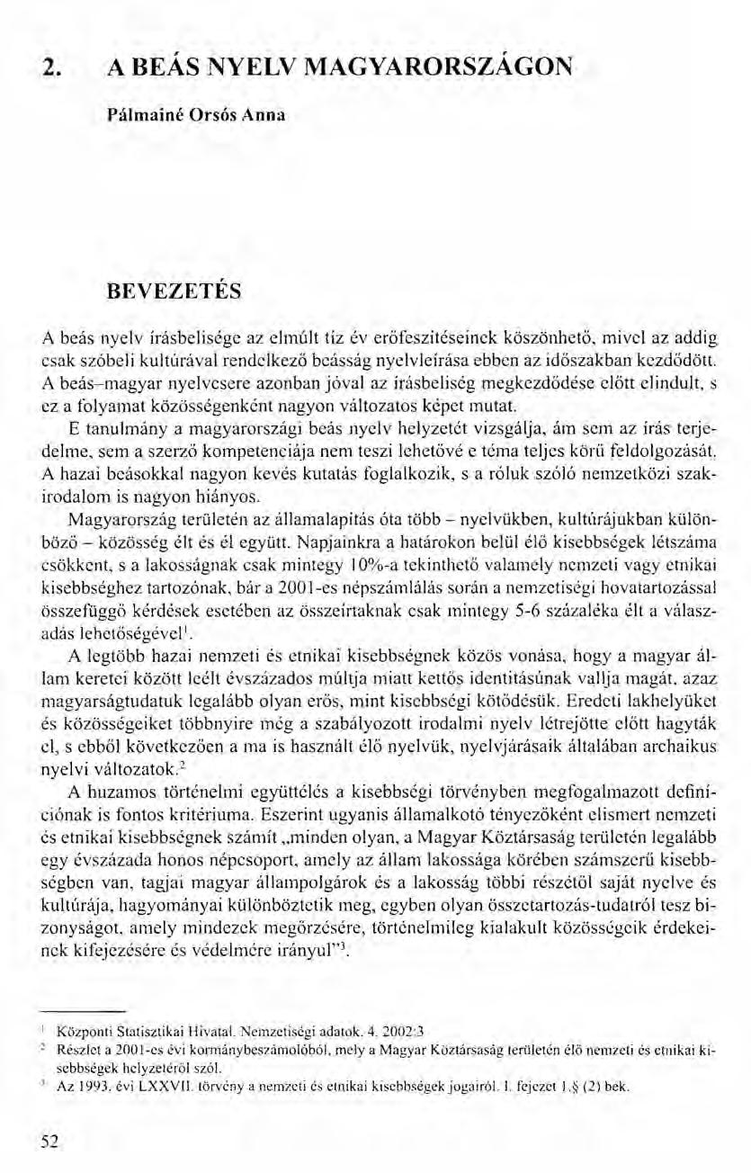 2. A BEÁS NYELV MAGYARORSZÁGON Pálmainé Orsós Anna BEVEZETÉS A beás nyelv írásbelisége az elmúlt tíz év erőfeszítéseinek köszönhető, mivel az addig csak szóbeli kultúrával rendclkező bcásság nyelv