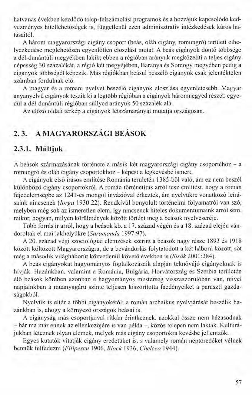 hatvanas években kezdődő telep-felszámolási programok és a hozzájuk kapcsolódó kedvezményes hitellehetőségek is, függetlenül ezen adminisztratív intézkedések káros hatásaitól.