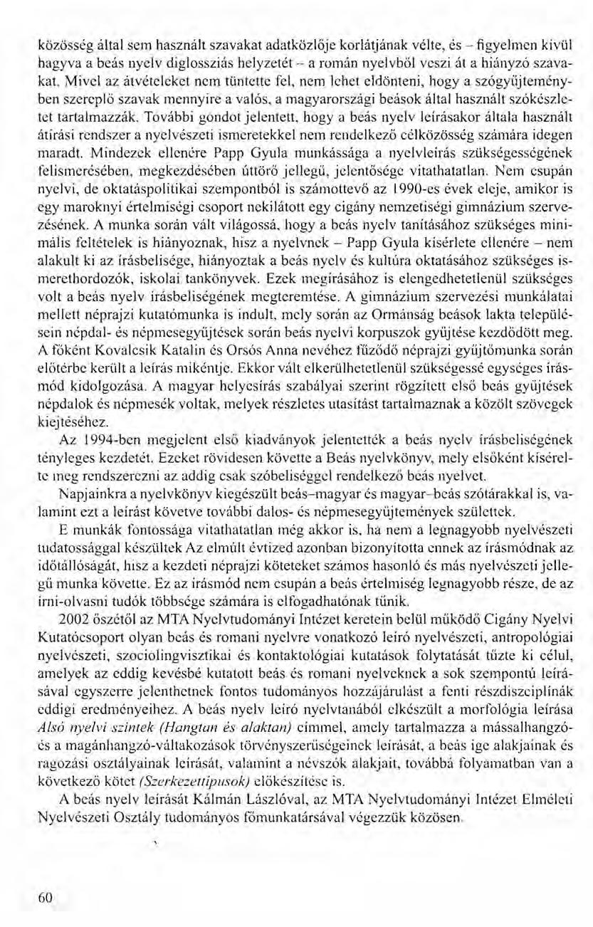 közösség által sem használt szavakat adatközlője korlát jának vélte, és - figyelmen kivül hagyva a beás nyelv diglossziás helyzetét - a román nyelvből veszi át a hiányzó szavakat.
