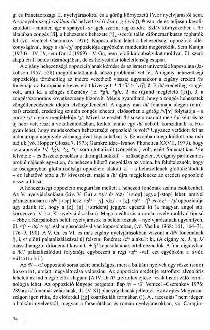 gi és franciaországi II. nyelvjárásokról és a görög környezetű IV.Er nyelvjárásról sem. A spanyolországi ca/óban Ih!