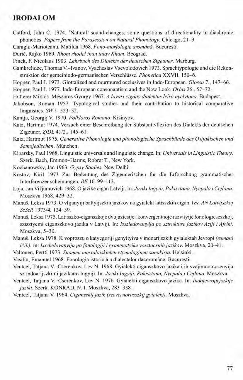 IRODALOM Catford, John C. 1974. 'Natural' sound-changes: some questions of directionality in diachronic phonetics. Papers from the Parasession on Natura/ Phonology. Chicago. 21-9.