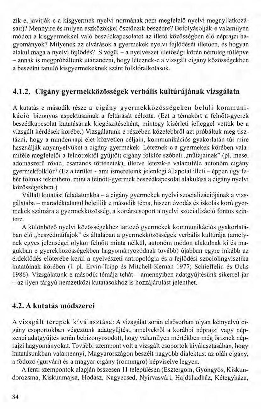 zik-e, javítják-e a kisgyermek nyelvi normának nem megfelelő nyelvi megnyilatkozásait)? Mennyire és milyen eszközökkel ösztönzik beszédre?