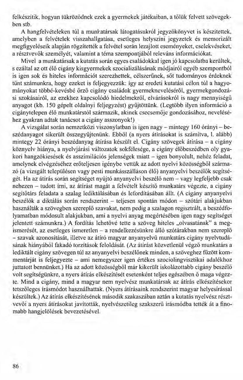 felkészítik, hogyan tükröződnek ezek agyennekek játékaiban, a tőlük felvett szövegekben stb.