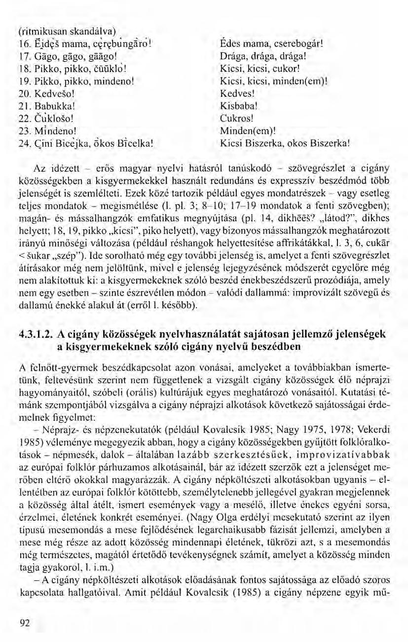 (ritmikusan skandálva) 16. Éjd~s mama, cerebungáro! 17. Gágo, gágo, gáágo! 18. Pikko, pikko, öüüklo! 19. Pikko, pikko, mindeno! 20. Kedvesol 21. Babukka! 22. Cukloso! 23. MIndeno! 24.