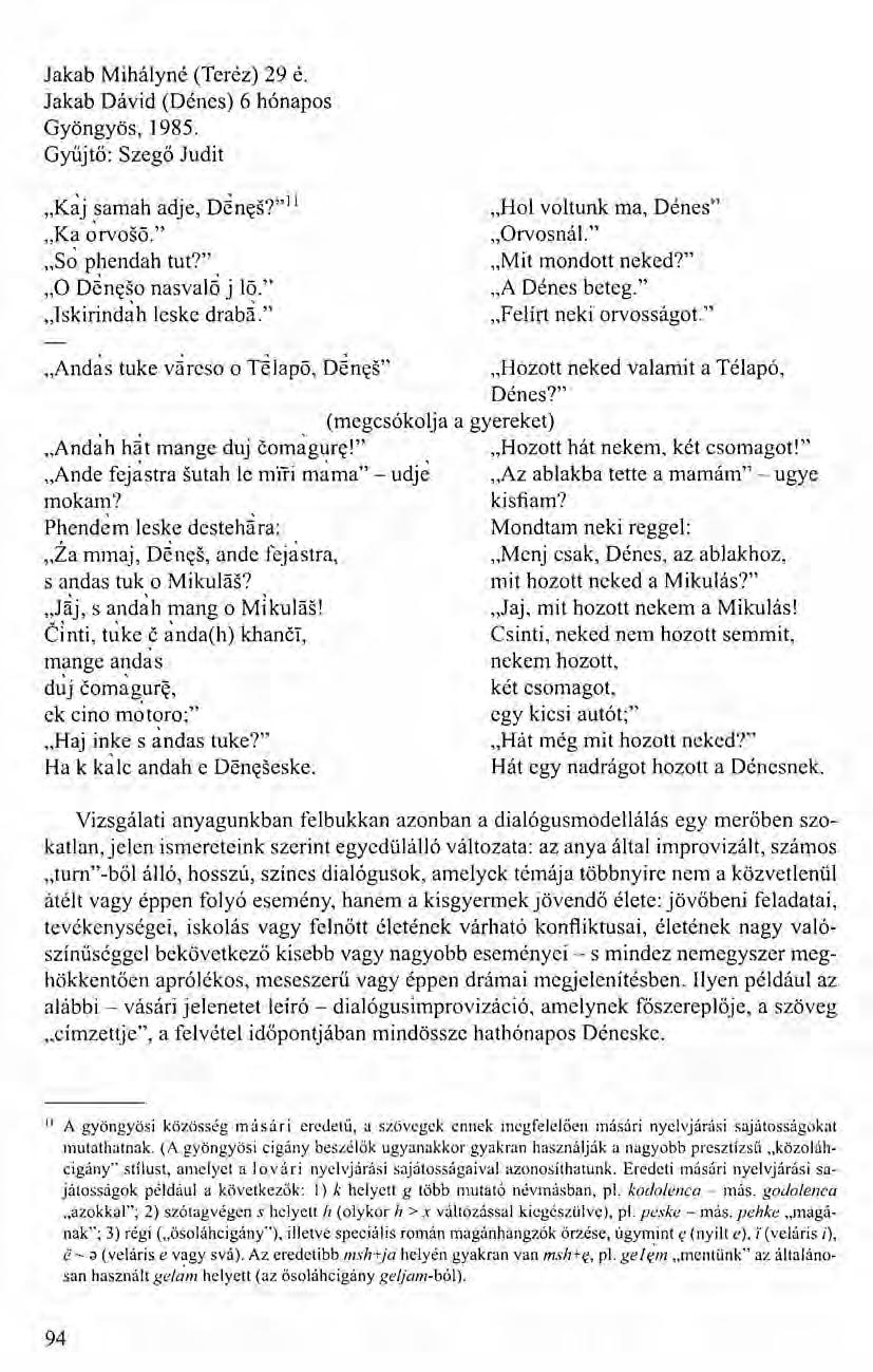 Jakab Mihályné (Teréz) 29 é. Jakab Dávid (Dénes) 6 hónapos Gyöngyös, 1985. Gyűjtő: Szegő Judit "Kaj samah adje, D~n~s?"ll "Ka ~rvoso." "S~ phendah tut?",,0 Déneso nasval6 j 10.".Jskirindah leske drab~.