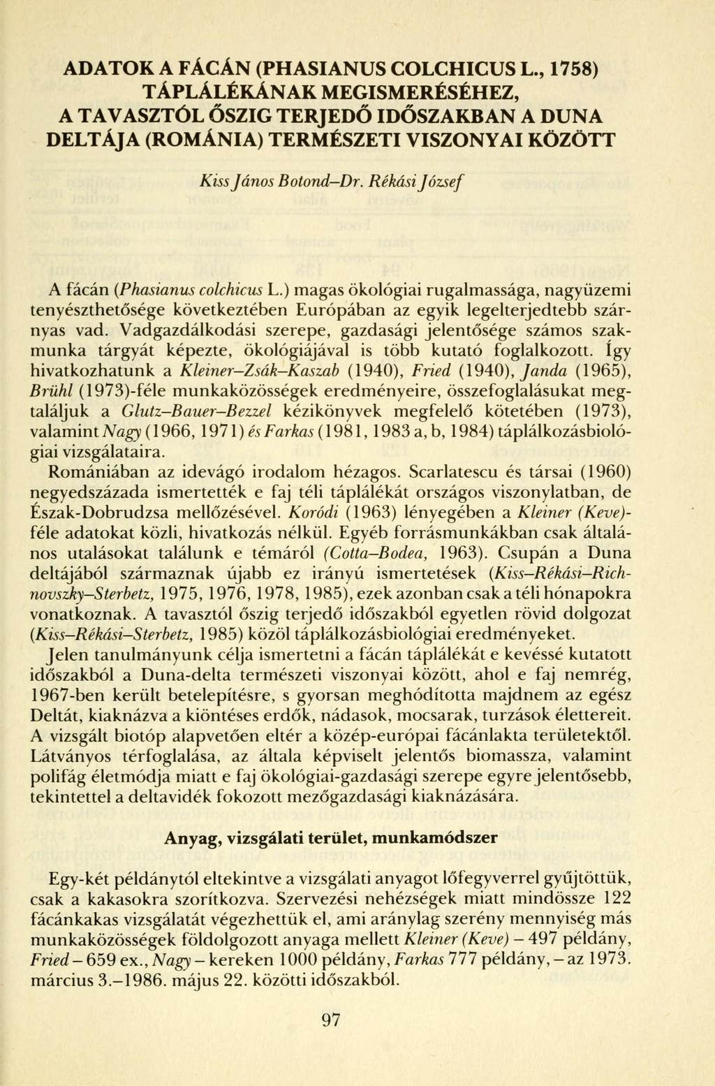 ADATOK A FÁCÁN (PHASIANUS COLCHICUS L., 1758) TÁPLÁLÉKÁNAK MEGISMERÉSÉHEZ, A TAVASZTÓL ŐSZIG TERJEDŐ IDŐSZAKBAN A DUNA DELTÁJA (ROMÁNIA) TERMÉSZETI VISZONYAI KÖZÖTT Kiss János Botond Dr.