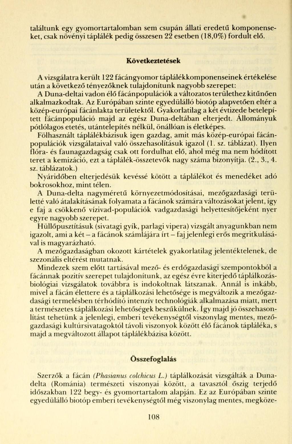találtunk egy gyomortartalomban sem csupán állati eredetű komponenseket, csak növényi táplálék pedig összesen esetben (18,0%) fordult elő.