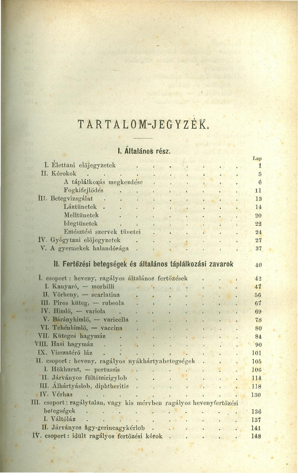 TAR T ALOM-JEG YZEK. 1. Általános rész.,.... 1. Elettáni előjegy!zetek n. Kórokok A táplálkozás megkezdése Fogkifejlődés trr.