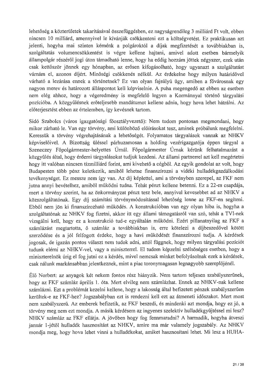 lehetőség a közterületek takarításával összefüggésben, ez nagyságrendileg 3 milliárd Ft volt, ebben nincsen 10 milliárd, amennyivel le kívánják csökkenteni ezt a költségvetést.