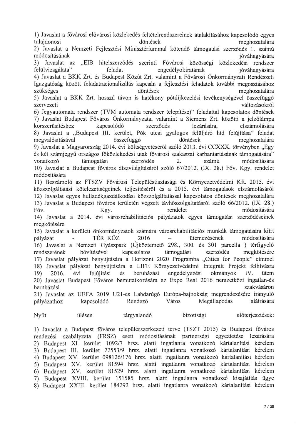 1) Javaslat a fővárosi elővárosi közlekedés feltételrendszereinek átalakításához kapcsolódó egyes tulajdonosi döntések meghozatalára 2) Javaslat a Nemzeti Fejlesztési Minisztériummal kötendő