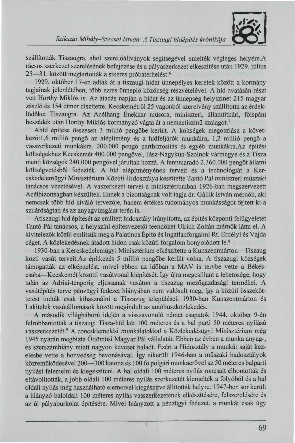 Szikszai Mihály-Szecsei István: A Tiszaugi hídépítés krónikája szállították Tiszaugra, ahol szerelőállványok segítségével emelték végleges helyére.