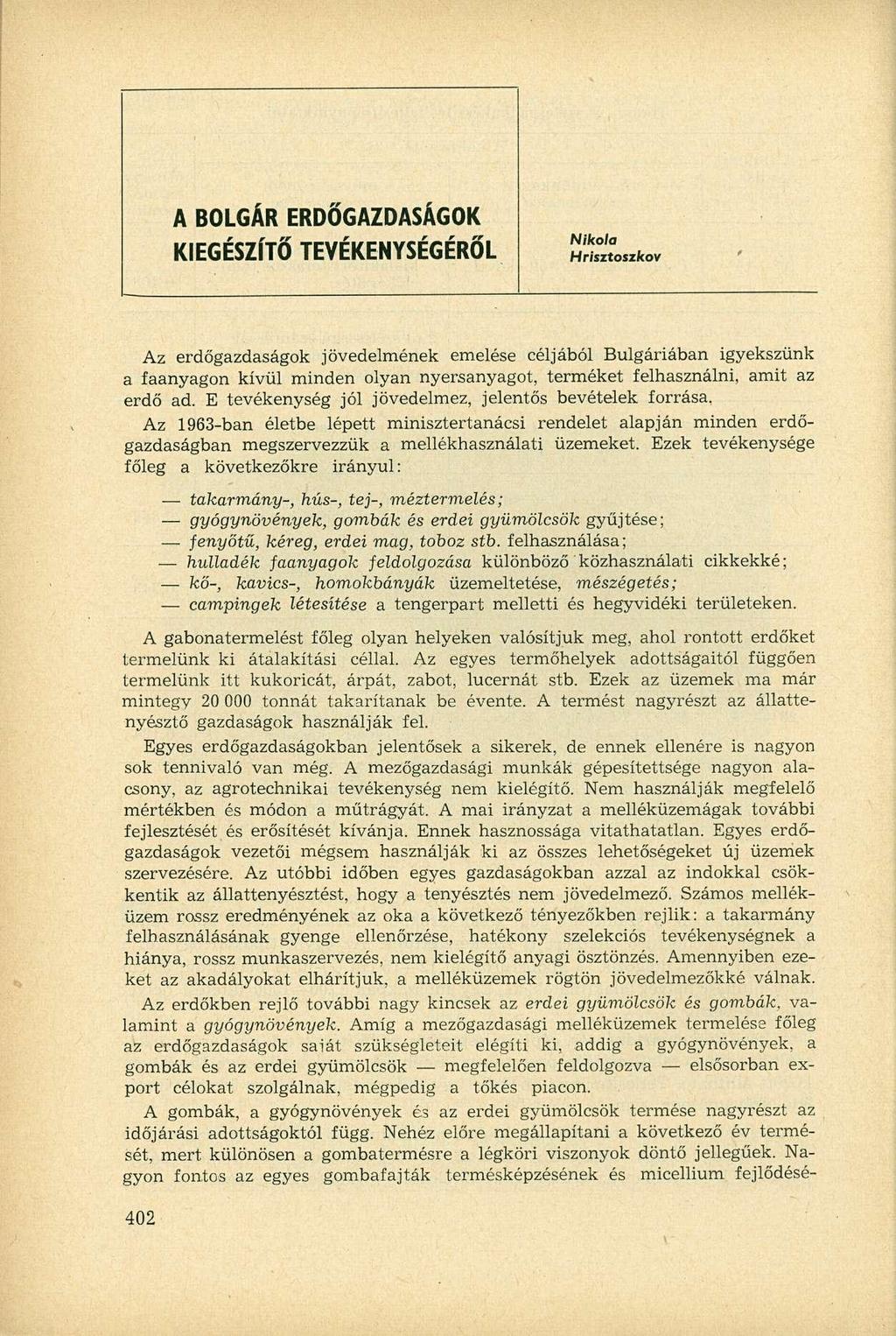 A BOLGÁR ERDŐGAZDASÁGOK KIEGÉSZÍTŐ TEVÉKENYSÉGÉRŐL Nikola Hrisztoszkov Az erdőgazdaságok jövedelmének emelése céljából Bulgáriában igyekszünk a faanyagon kívül minden olyan nyersanyagot, terméket