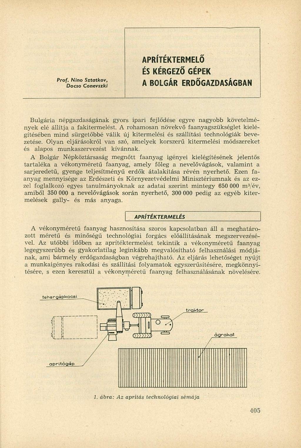 Prof. Nino Docso Sztatkov, Conevszki APRITEKTERMELO ÉS KÉRGEZŐ GÉPEK A BOLGÁR ERDŐGAZDASÁGBAN Bulgária népgazdaságának gyors ipari fejlődése egyre nagyobb követelmények elé állítja a fakitermelést.