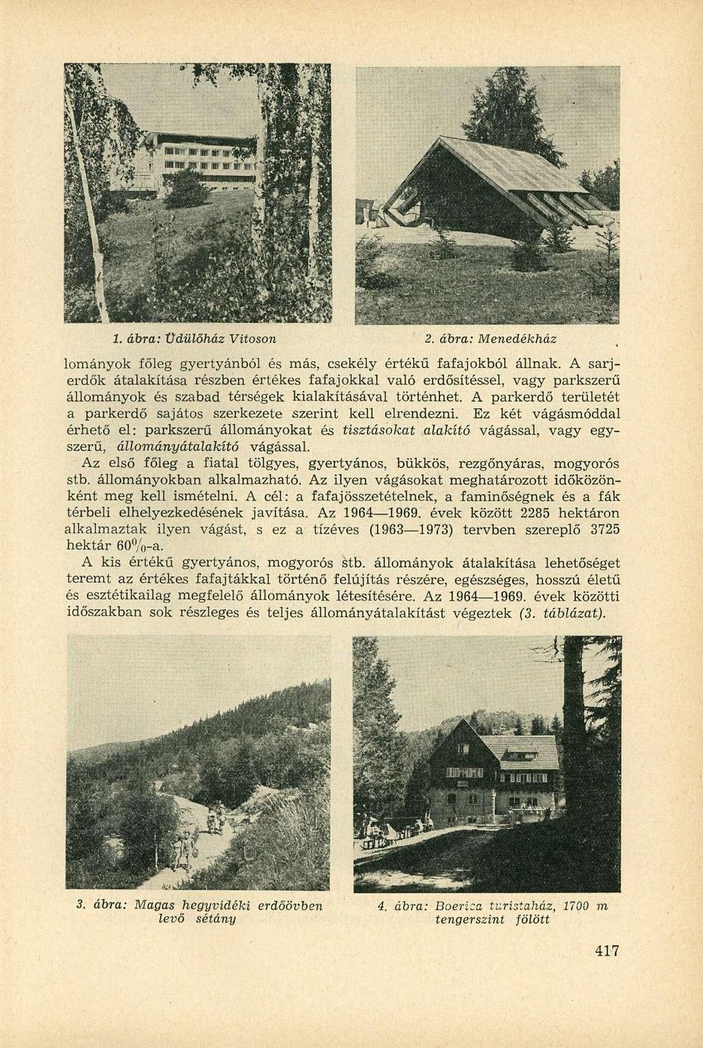 1. ábra: Üdülőház Vitoson 2. ábra: Menedékház lományok főleg gyertyánból és más, csekély értékű fafajokból állnak.