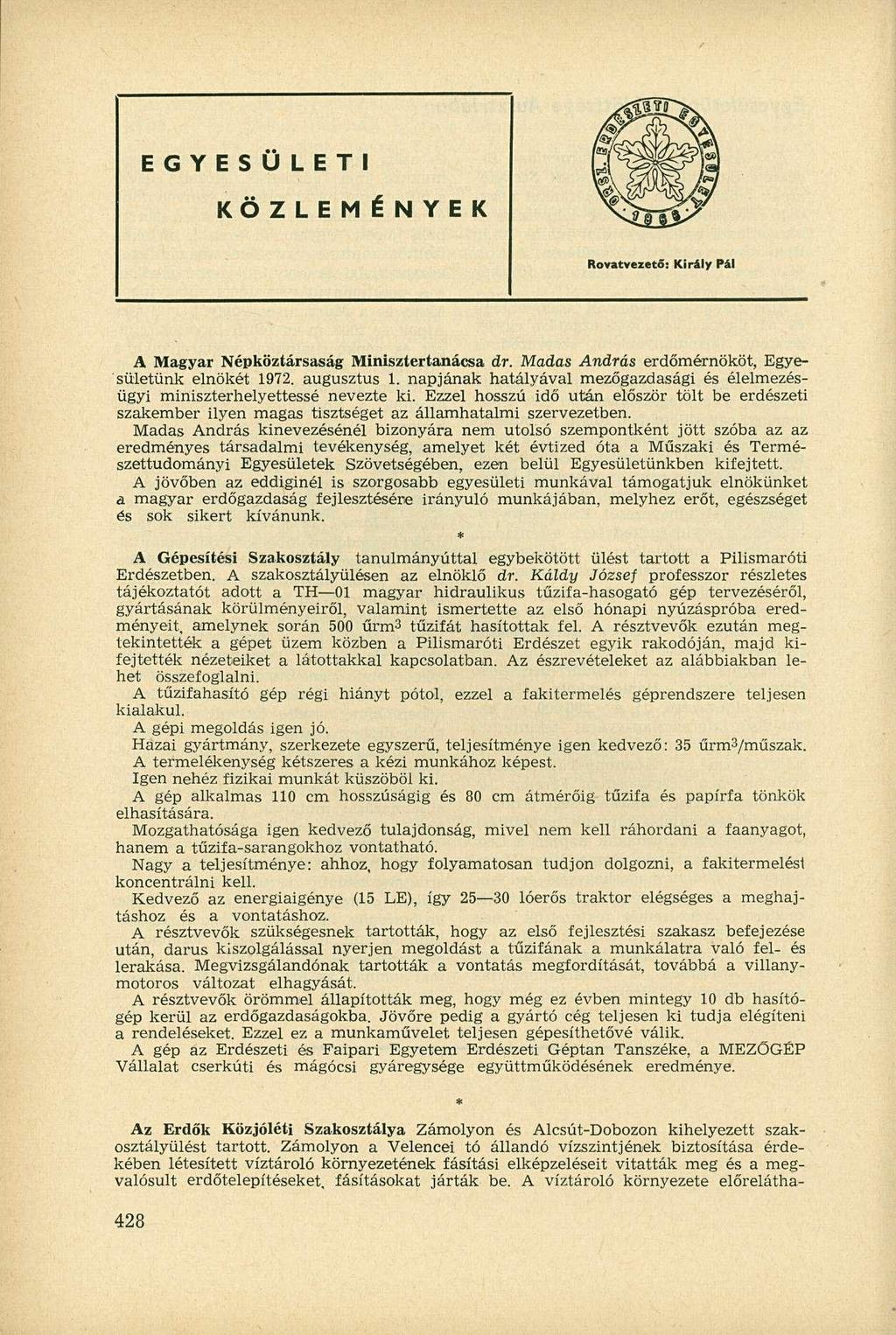 E G Y E S Ü L E T I KÖZLEMÉNYEK Rovatveiető: Király Pál A Magyar Népköztársaság Minisztertanácsa dr. Madas András erdőmérnököt, Egyesületünk elnökét 1972. augusztus 1.