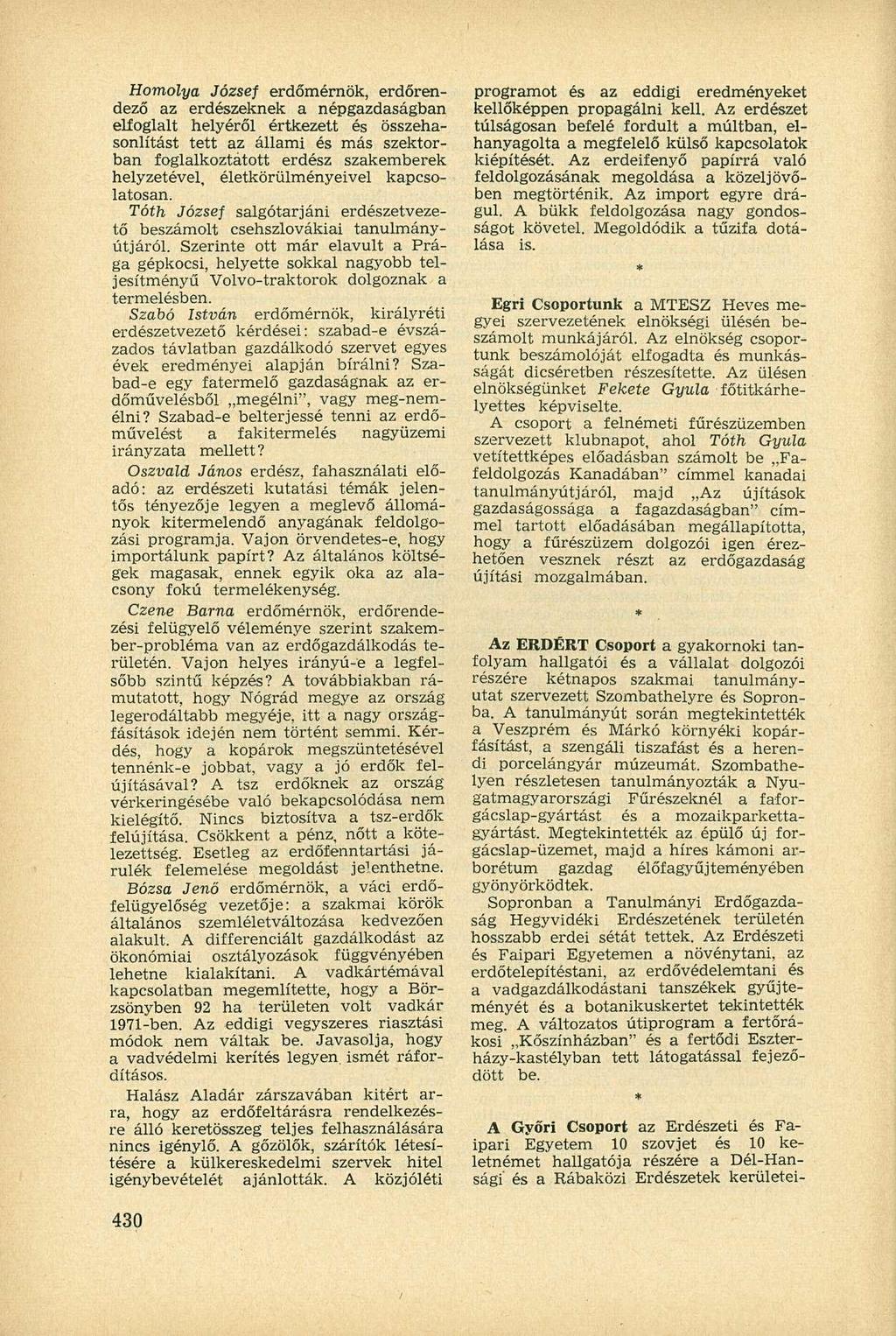 Homolya József erdőmérnök, erdőrendező az erdészeknek a népgazdaságban elfoglalt helyéről értkezett és összehasonlítást tett az állami és más szektorban foglalkoztatott erdész szakemberek