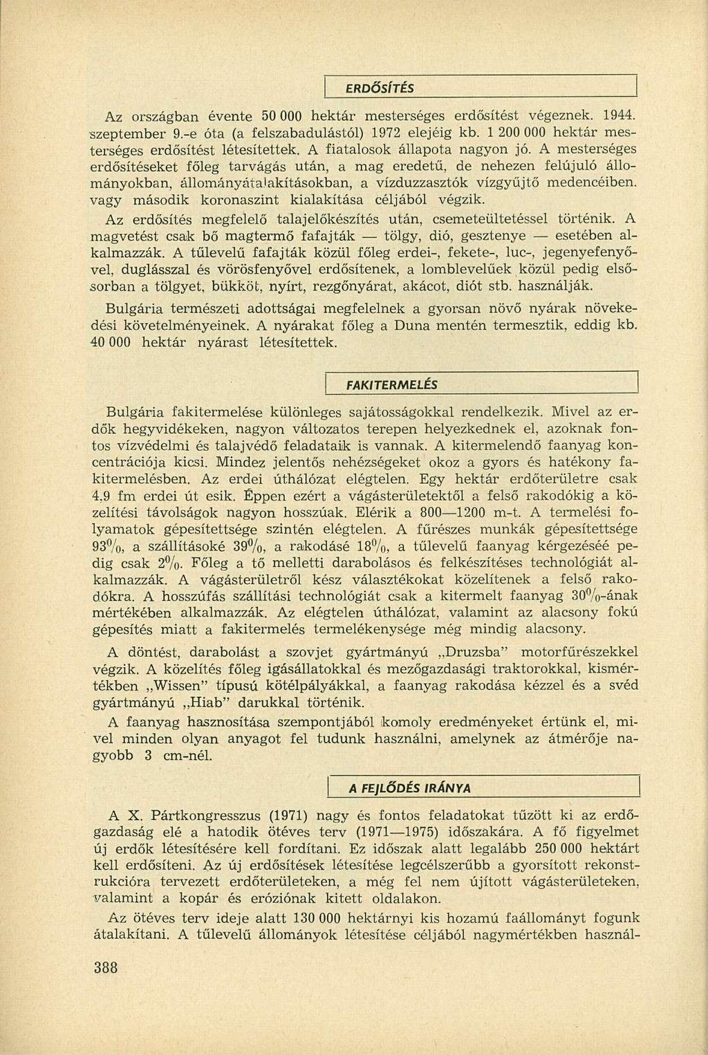 ERDŐSÍTÉS Az országban évente 50 000 hektár mesterséges erdősítést végeznek. 1944. szeptember 9.-e óta (a felszabadulástól) 1972 elejéig kb. 1 200 000 hektár mesterséges erdősítést létesítettek.