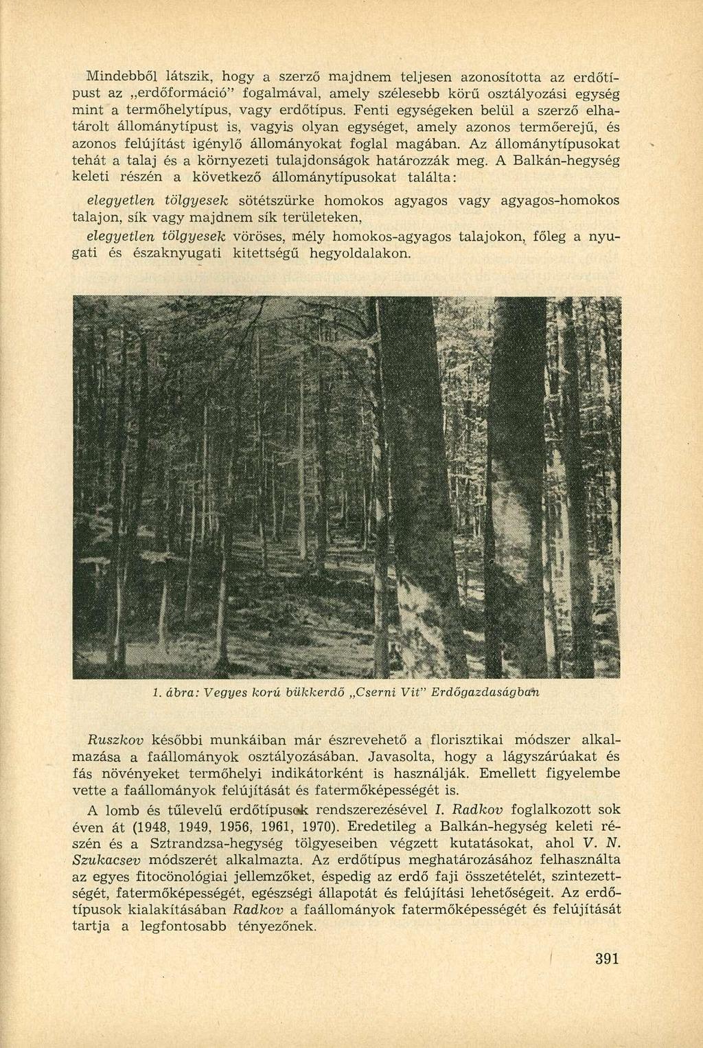 Mindebből látszik, hogy a szerző majdnem teljesen azonosította az erdőtípust az erdőformáció" fogalmával, amely szélesebb körű osztályozási egység mint a termőhelytípus, vagy erdőtípus.