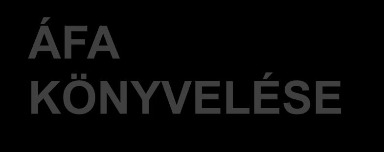 ÁFA ÖNYVELÉSE 13 Az adók helye a számlakeretben 465-47. Rövid lejáratú kötelezettségek 461. ársasági adó elszámolása 462. Személyi jövedelemadó elszámolása 463.