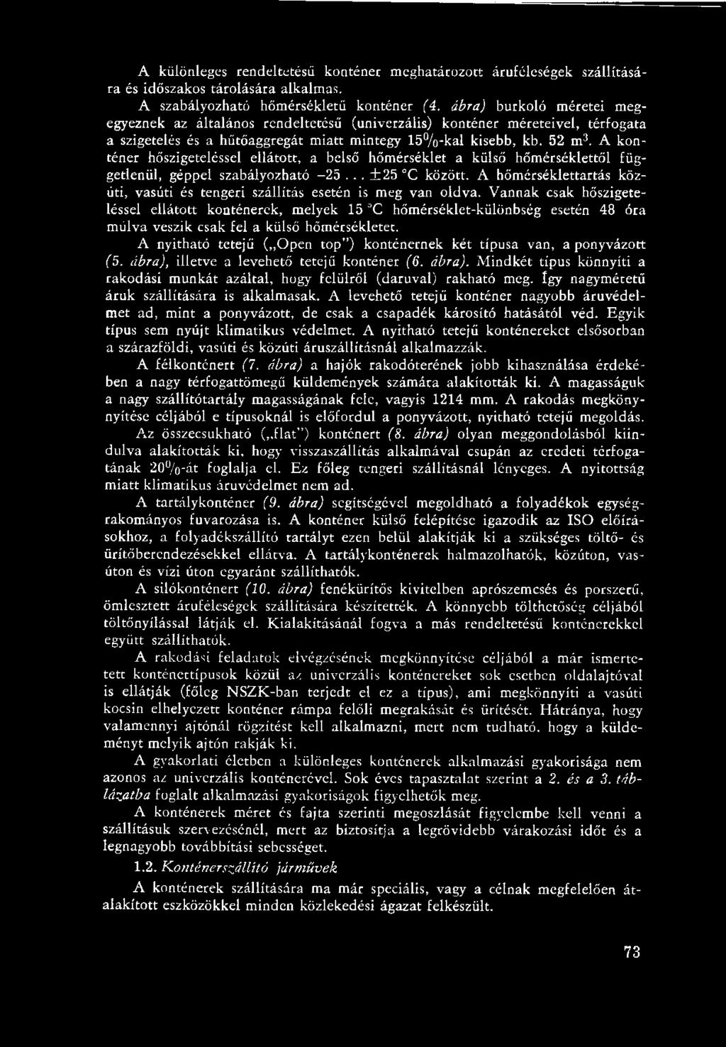 A különleges rendeltetésű konténer meghatározott áruféleségek szállítására és időszakos tárolására alkalmas. A szabályozható hőmérsékletű konténer ( 4.