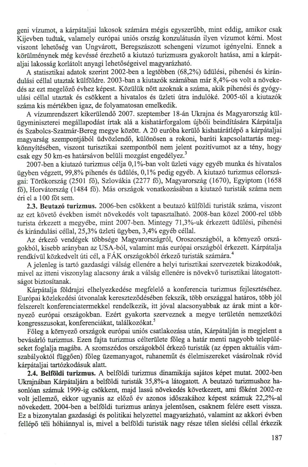 geni vízumot, a kárpátaljai lakosok számára mégis egyszerűbb, mint eddig, amikor csak Kijevben tudtak, valamely európai uniós ország konzulátusán ilyen vízumot kérni.