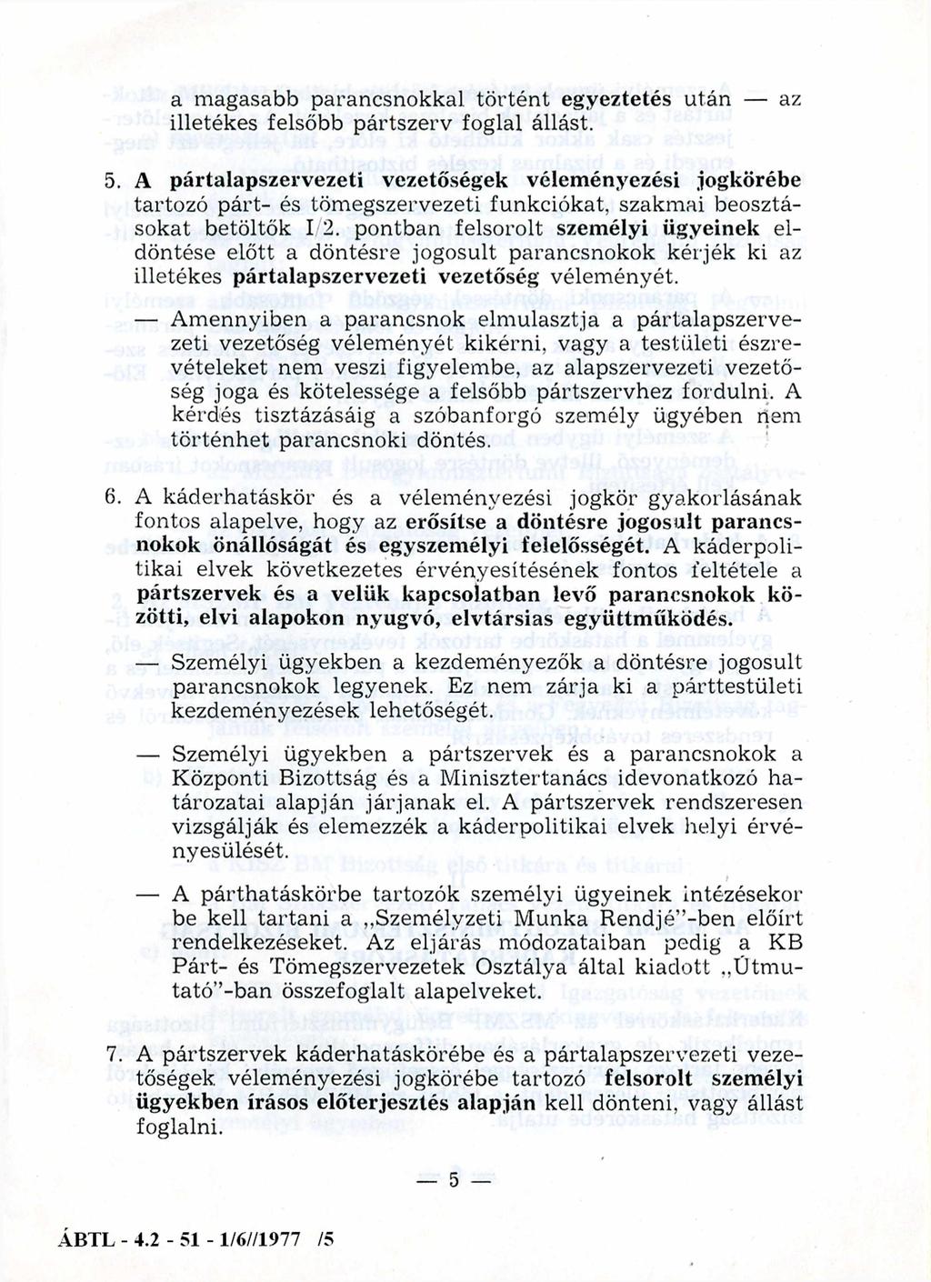 a magasabb parancsnokkal történt egyeztetés után az illetékes felsőbb pártszerv foglal állást. 5.