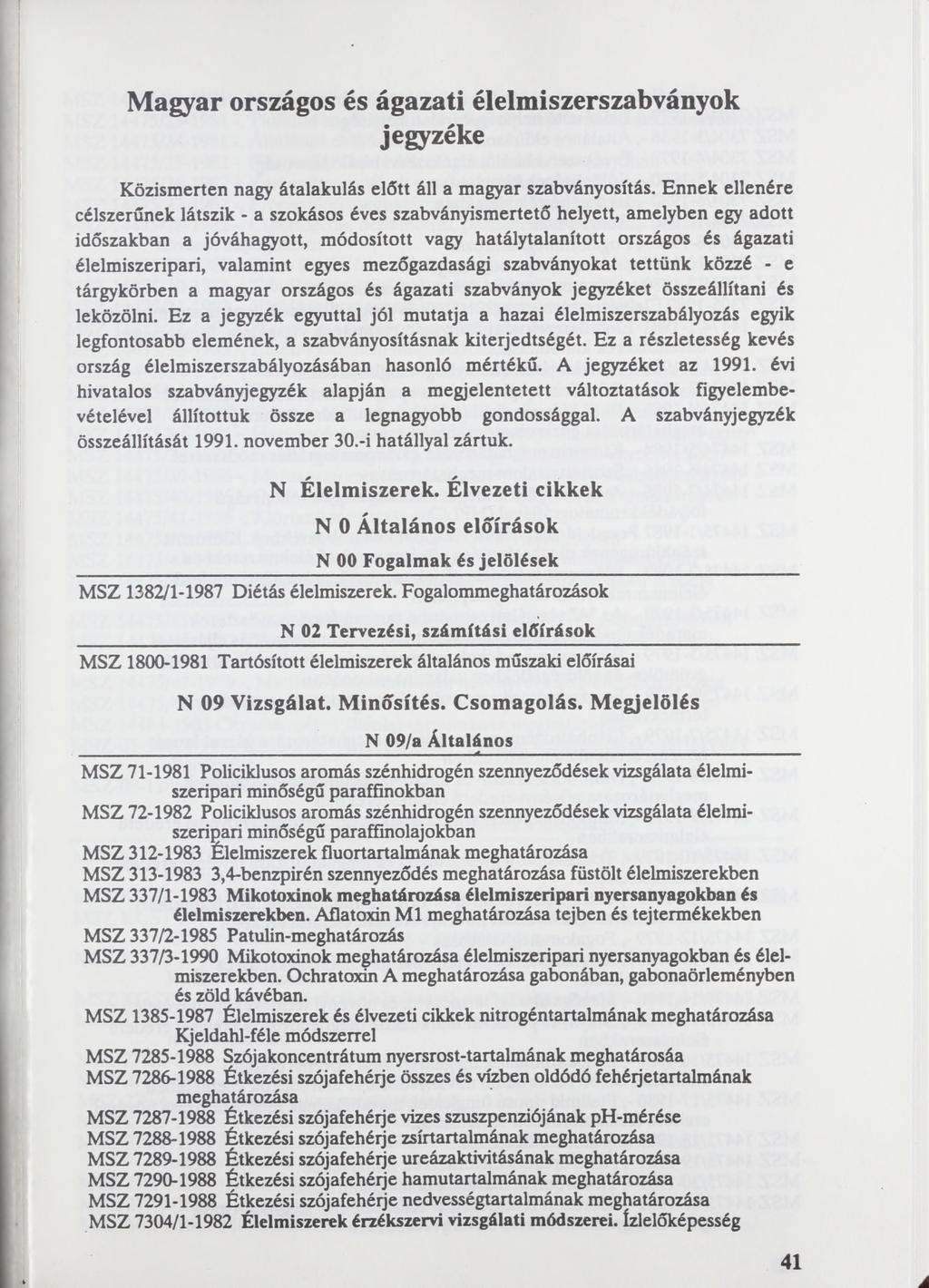 Magyar országos és ágazati élelmiszerszabványok jegyzéke Közismerten nagy átalakulás előtt áll a magyar szabványosítás.